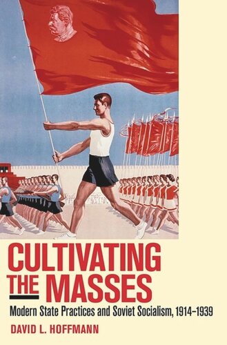 Cultivating the Masses: Modern State Practices and Soviet Socialism, 1914–1939