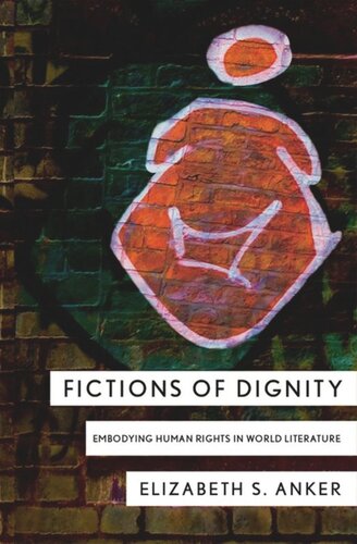 Fictions of Dignity: Embodying Human Rights in World Literature