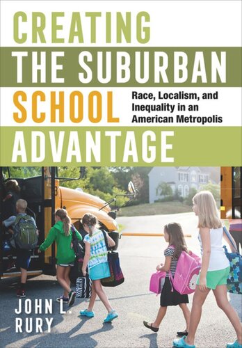 Creating the Suburban School Advantage: Race, Localism, and Inequality in an American Metropolis