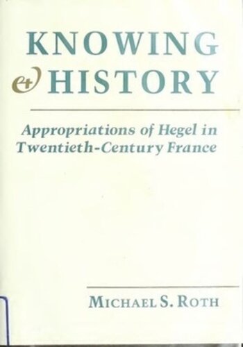 Knowing and History: Appropriations of Hegel in Twentieth-Century France