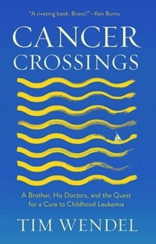 Cancer Crossings: A Brother, His Doctors, and the Quest for a Cure to Childhood Leukemia