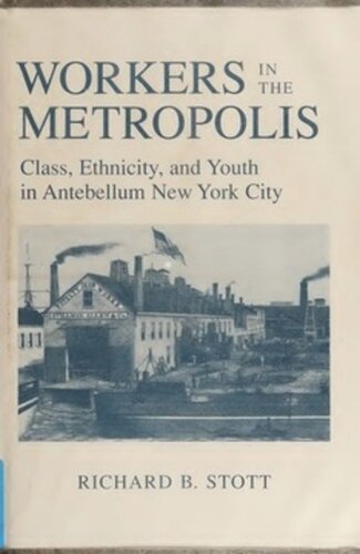 Workers in the Metropolis: Class, Ethnicity, and Youth in Antebellum New York City
