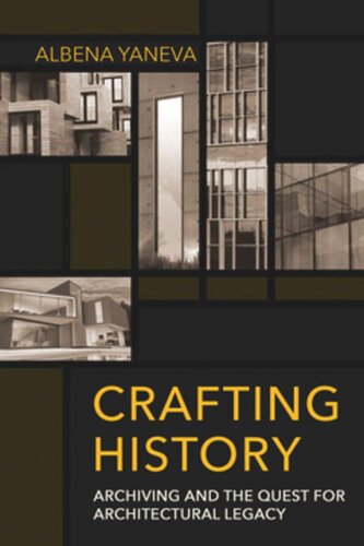 Crafting History: Archiving and the Quest for Architectural Legacy