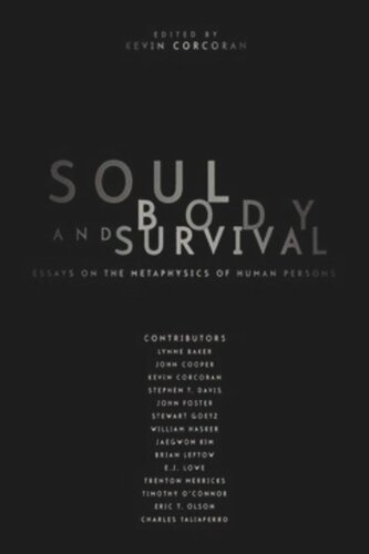 Soul, Body, and Survival: Essays on the Metaphysics of Human Persons