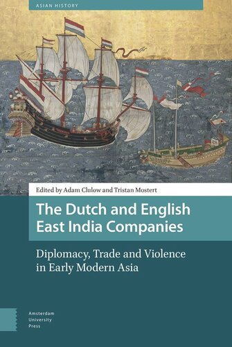 The Dutch and English East India Companies: Diplomacy, Trade and Violence in Early Modern Asia