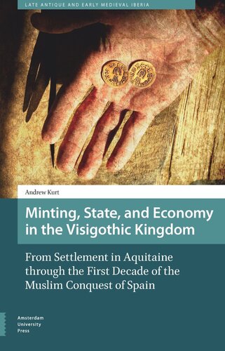 Minting, State, and Economy in the Visigothic Kingdom: From Settlement in Aquitaine through the First Decade of the Muslim Conquest of Spain
