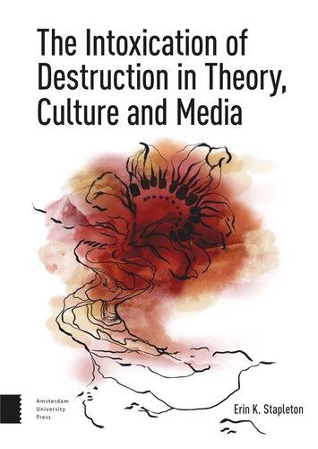 The Intoxication of Destruction in Theory, Culture and Media: A Philosophy of Expenditure after Georges Bataille