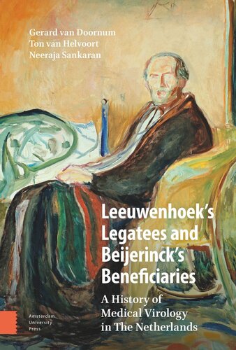 Leeuwenhoek's Legatees and Beijerinck's Beneficiaries: A History of Medical Virology in The Netherlands