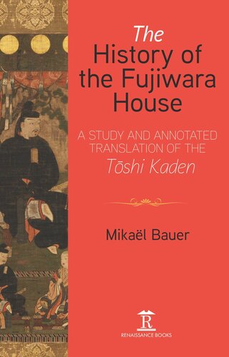 The History of the Fujiwara House: A Study and Annotated Translation of the Toshi Kaden