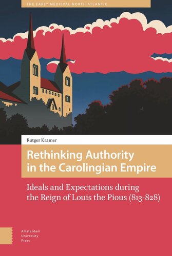 Rethinking Authority in the Carolingian Empire: Ideals and Expectations during the Reign of Louis the Pious (813-828)