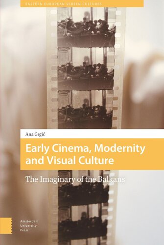 Early Cinema, Modernity and Visual Culture: The Imaginary of the Balkans
