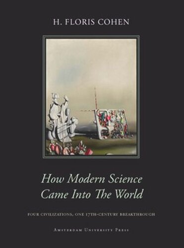 How Modern Science Came into the World: Four Civilizations, One 17th-Century Breakthrough