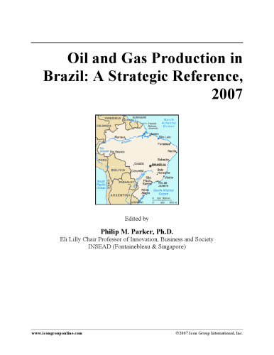 Oil and Gas Production in Brazil: A Strategic Reference, 2007