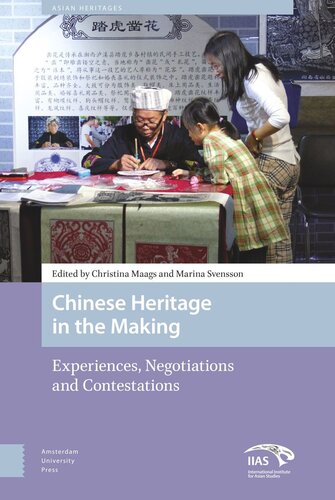 Chinese Heritage in the Making: Experiences, Negotiations and Contestations