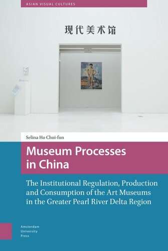 Museum Processes in China: The Institutional Regulation, Production and Consumption of the Art Museums in the Greater Pearl River Delta Region