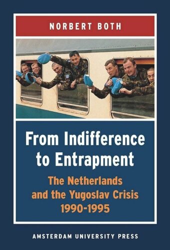 From Indifference to Entrapment: The Netherlands and the Yugoslav Crisis, 1990-1995
