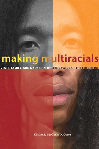 Making Multiracials: State, Family, and Market in the Redrawing of the Color Line