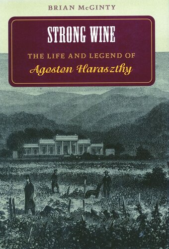 Strong Wine: The Life and Legend of Agoston Haraszthy