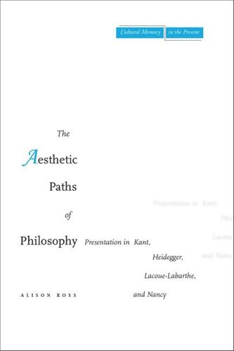 The Aesthetic Paths of Philosophy: Presentation in Kant, Heidegger, Lacoue-Labarthe, and Nancy