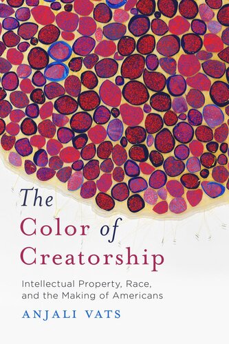 The Color of Creatorship: Intellectual Property, Race, and the Making of Americans