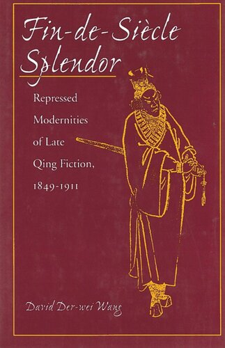 Fin-de-Siècle Splendor: Repressed Modernities of Late Qing Fiction, 1848-1911