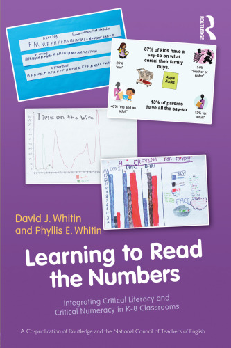Learning to Read the Numbers: Integrating Critical Literacy and Critical Numeracy in K-8 Classrooms   A Co-Publication of The National Council of Teachers of English and Routledge