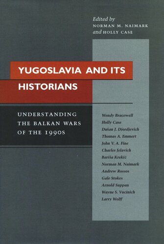 Yugoslavia and Its Historians: Understanding the Balkan Wars of the 1990s