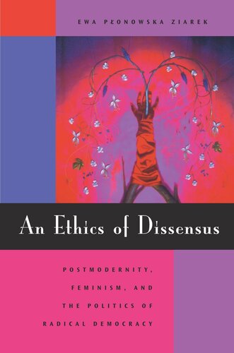An Ethics of Dissensus: Postmodernity, Feminism, and the Politics of Radical Democracy