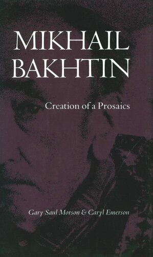 Mikhail Bakhtin: Creation of a Prosaics