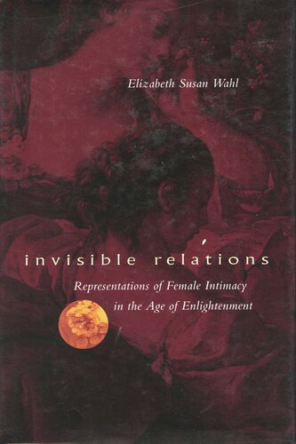 Invisible Relations: Representations of Female Intimacy in the Age of Enlightenment