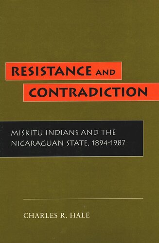 Resistance and Contradiction: Miskitu Indians and the Nicaraguan State, 1894-1987