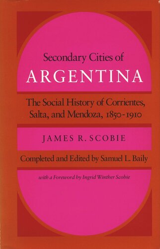 Secondary Cities of Argentina: The Social History of Corrientes, Salta, and Mendoza, 1850-1910