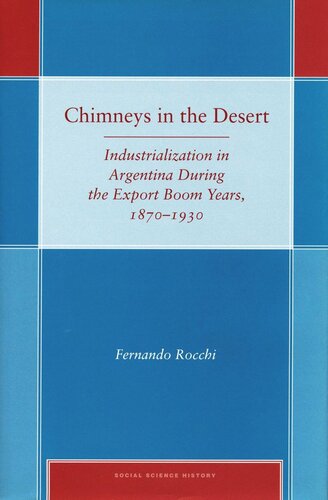 Chimneys in the Desert: Industrialization in Argentina During the Export Boom Years, 1870-1930
