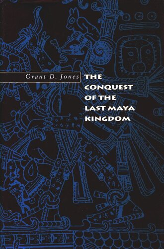 The Conquest of the Last Maya Kingdom