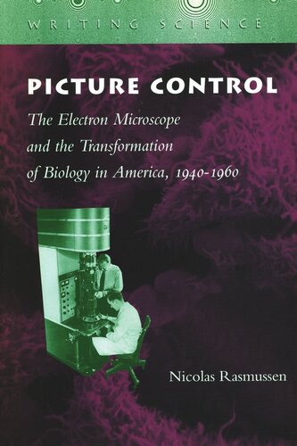 Picture Control: The Electron Microscope and the Transformation of Biology in America, 1940-1960