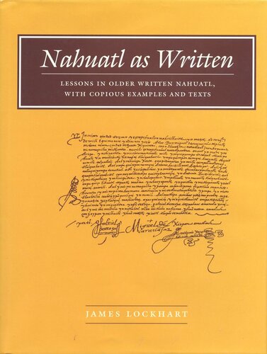 Nahuatl as Written: Lessons in Older Written Nahuatl, with Copious Examples and Texts