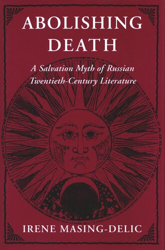 Abolishing Death: A Salvation Myth of Russian Twentieth-Century Literature