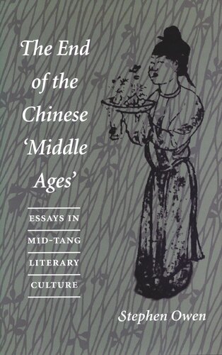 The End of the Chinese ‘Middle Ages’: Essays in Mid-Tang Literary Culture