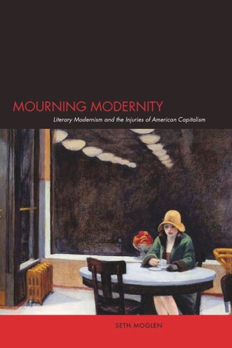 Mourning Modernity: Literary Modernism and the Injuries of American Capitalism
