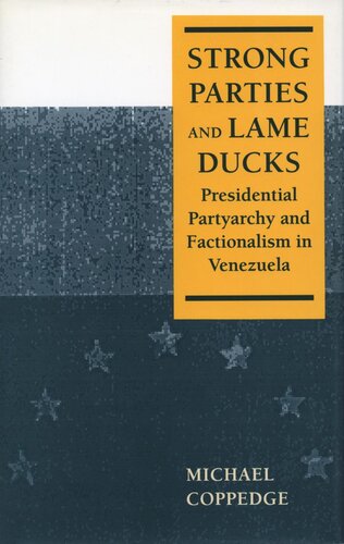 Strong Parties and Lame Ducks: Presidential Partyarchy and Factionalism in Venezuela