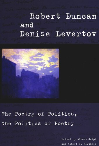 Robert Duncan and Denise Levertov: The Poetry of Politics, the Politics of Poetry