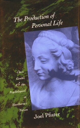 The Production of Personal Life: Class, Gender, and the Psychological in Hawthorne’s Fiction
