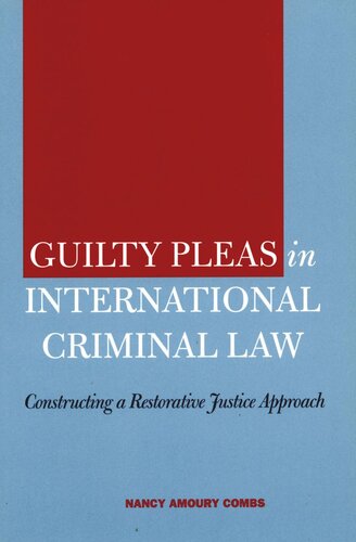 Guilty Pleas in International Criminal Law: Constructing a Restorative Justice Approach
