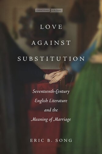 Love against Substitution: Seventeenth-Century English Literature and the Meaning of Marriage