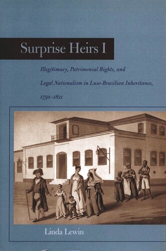 Surprise Heirs I: Illegitimacy, Patrimonial Rights, and Legal Nationalism in Luso-Brazilian Inheritance, 1750-1821
