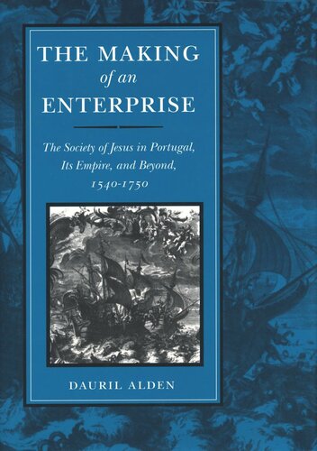 The Making of an Enterprise: The Society of Jesus in Portugal, Its Empire, and Beyond, 1540-1750