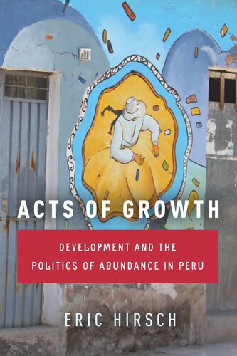 Acts of Growth: Development and the Politics of Abundance in Peru