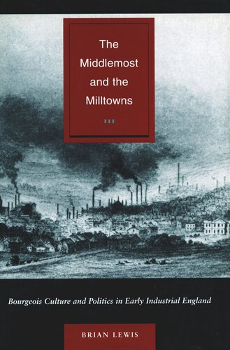 The Middlemost and the Milltowns: Bourgeois Culture and Politics in Early Industrial England