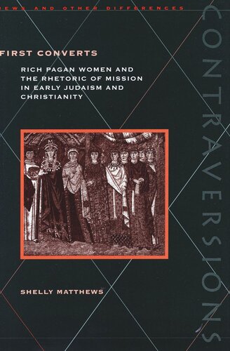 First Converts: Rich Pagan Women and the Rhetoric of Mission in Early Judaism and Christianity