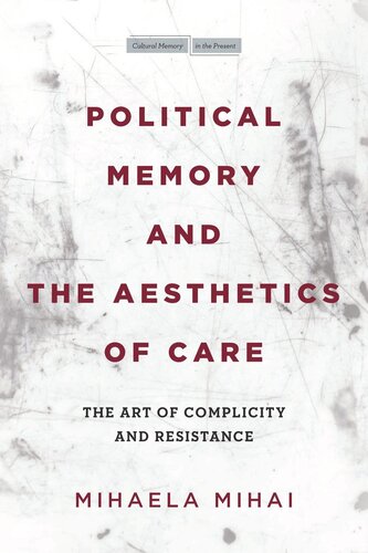 Political Memory and the Aesthetics of Care: The Art of Complicity and Resistance